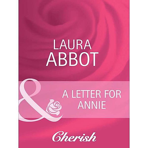 A Letter for Annie (Mills & Boon Cherish) (Going Back, Book 19), Laura Abbot