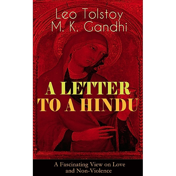 A LETTER TO A HINDU (A Fascinating View on Love and Non-Violence), Leo Tolstoy, M. K. Gandhi