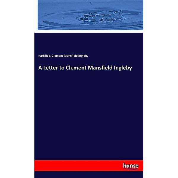 A Letter to Clement Mansfield Ingleby, Karl Elze, Clement Mansfield Ingleby