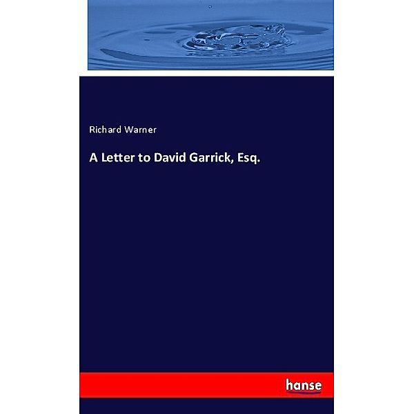 A Letter to David Garrick, Esq., Richard Warner