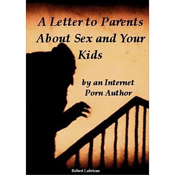 A Letter to Parents About Sex and Your Kids, Robert Lubrican