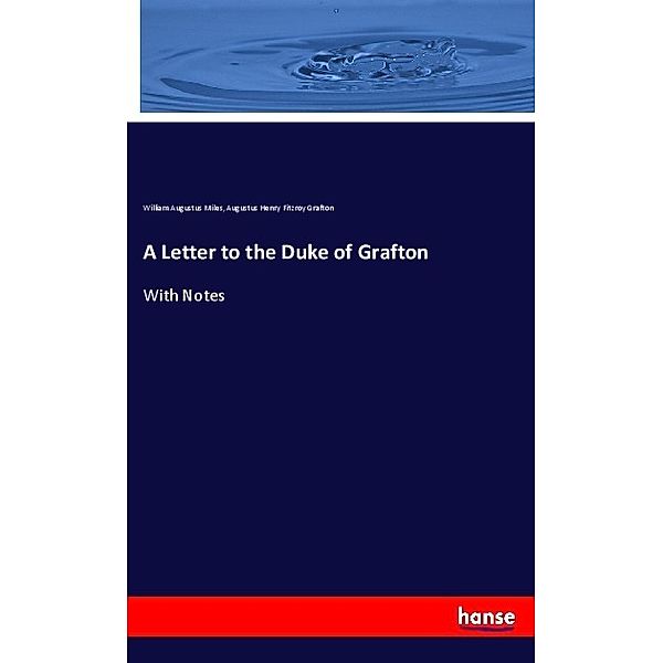 A Letter to the Duke of Grafton, William Augustus Miles, Augustus Henry Fitzroy Grafton