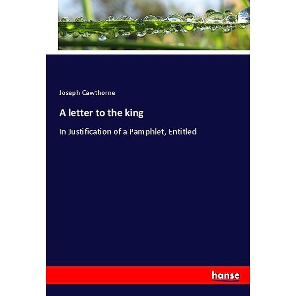 A letter to the king, Joseph Cawthorne