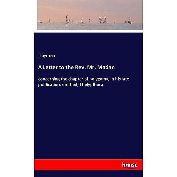 A Letter to the Rev. Mr. Madan, Layman