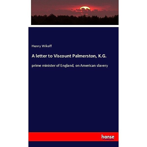 A letter to Viscount Palmerston, K.G., Henry Wikoff