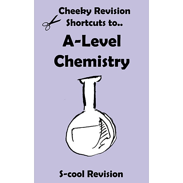 A-Level Chemistry Revision (Cheeky Revision Shortcuts) / Cheeky Revision Shortcuts, Scool Revision