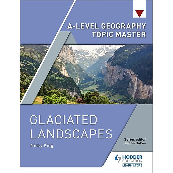 A-level Geography Topic Master: Glaciated Landscapes, Nicky King