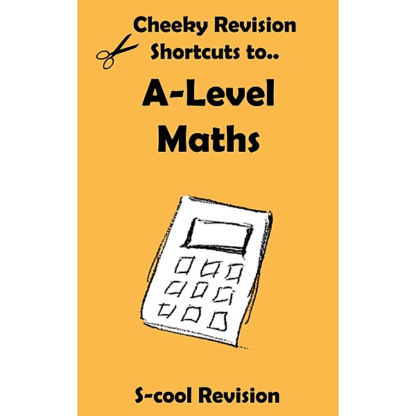 A-level Maths Revision (Cheeky Revision Shortcuts) / Cheeky Revision Shortcuts, Scool Revision