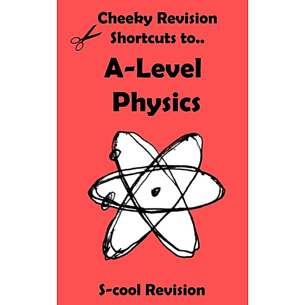 A-level Physics Revision (Cheeky Revision Shortcuts) / Cheeky Revision Shortcuts, Scool Revision
