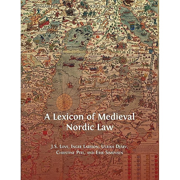 A Lexicon of Medieval Nordic Law, Jeffrey Love, Inger Larsson, Ulrika Djärv, Christine Peel, Erik Simensen