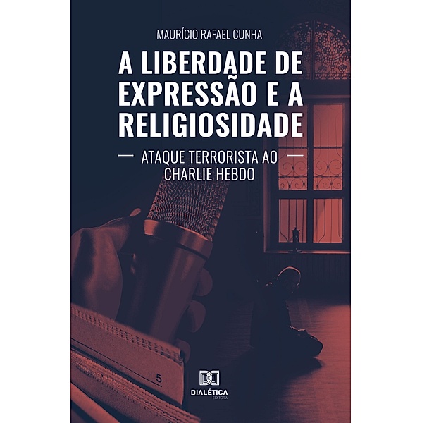 A Liberdade de Expressão e a Religiosidade, Maurício Rafael Cunha