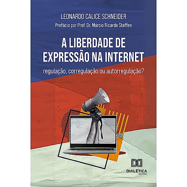 A liberdade de expressão na internet: regulação, corregulação ou autorregulação?, Leonardo Calice Schneider