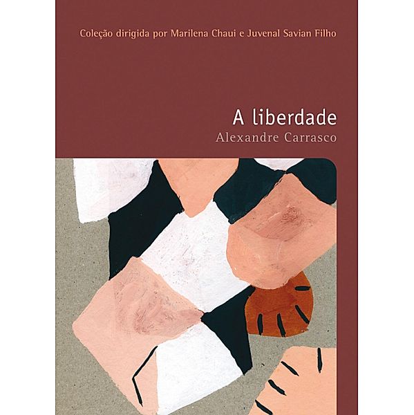A liberdade / Filosofias: o prazer do pensar Bd.7, Alexandre de Oliveira Carrasco