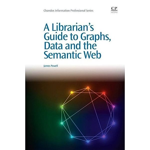 A Librarian's Guide to Graphs, Data and the Semantic Web, James Powell