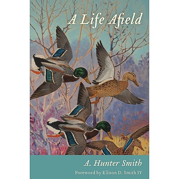 A Life Afield, A. Hunter Smith