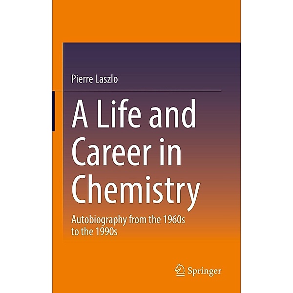 A Life and Career in Chemistry, Pierre Laszlo