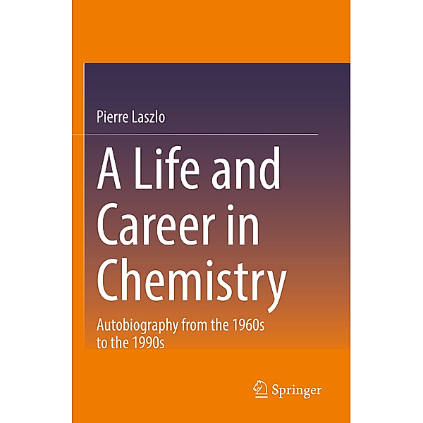 A Life and Career in Chemistry, Pierre Laszlo
