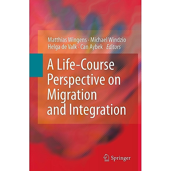 A Life-Course Perspective on Migration and Integration, Matthias Wingens, Michael Windzio, Can Aybek