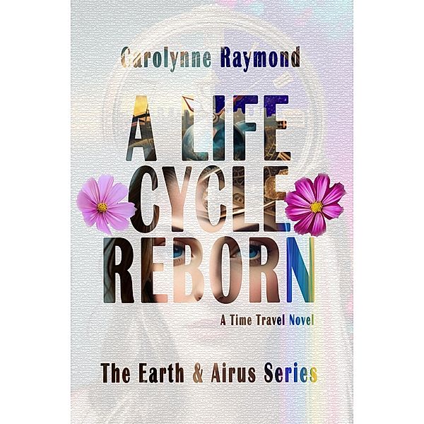 A Life Cycle Reborn (The Earth & Airus Series, #1) / The Earth & Airus Series, Carolynne Raymond