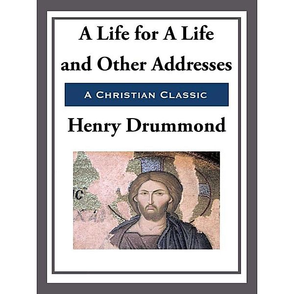 A Life for a Life and Other Addresses, Richard Henry Drummond