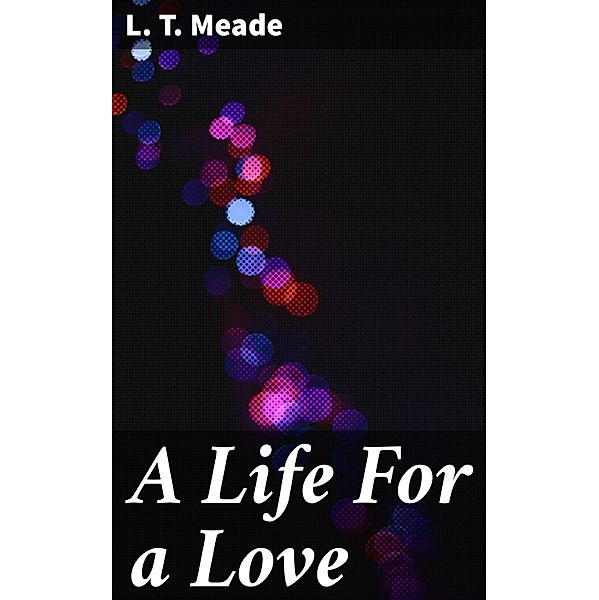 A Life For a Love, L. T. Meade