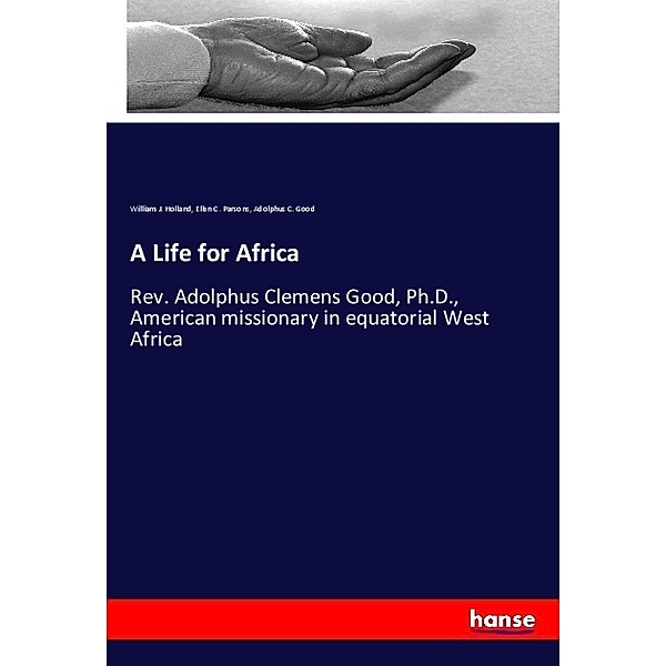 A Life for Africa, William J. Holland, Ellen C. Parsons, Adolphus C. Good