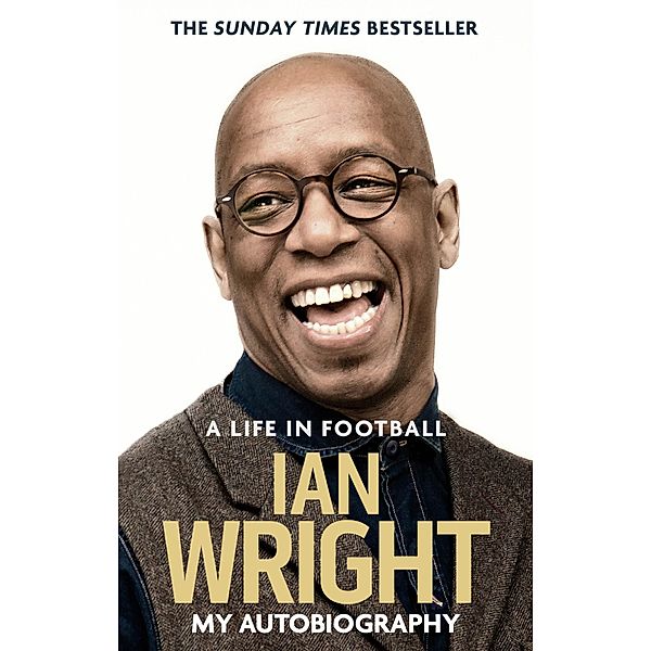 A Life in Football: My Autobiography, Ian Wright