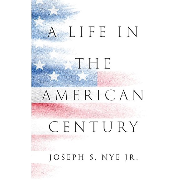 A Life in the American Century, Joseph S. Nye