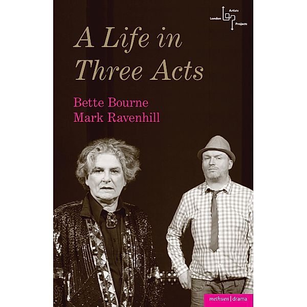 A Life in Three Acts / Modern Plays, Bette Bourne, Mark Ravenhill