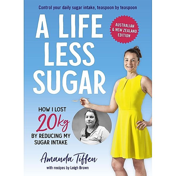 A Life Less Sugar: The best-selling sugar-free diet / HarperCollins, Amanda Tiffen