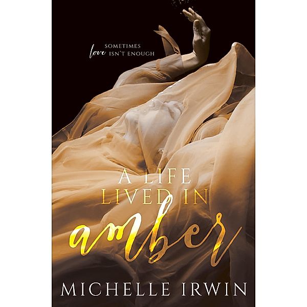 A Life Lived in Amber, Michelle Irwin