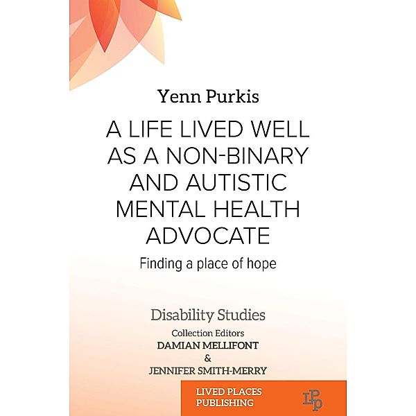A Life Lived Well as a Non-binary and Autistic Mental Health Advocate / Gender Studies, Yenn Purkis