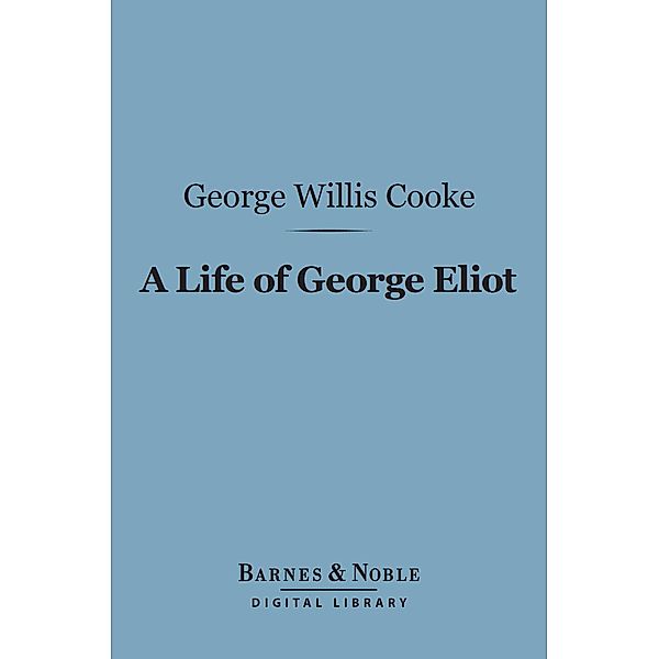 A Life of George Eliot (Barnes & Noble Digital Library) / Barnes & Noble, George Willis Cooke