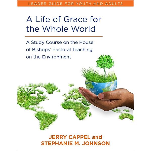 A Life of Grace for the Whole World, Leader's Guide, Jerry Cappel, Stephanie McDyre Johnson