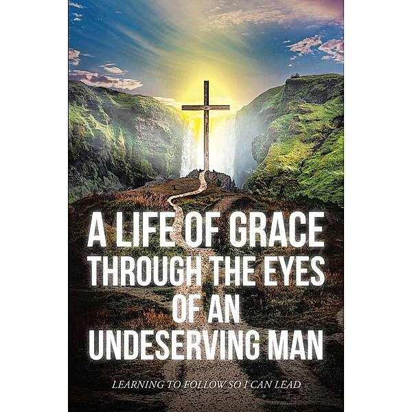 A Life Of Grace Through The Eyes Of An Undeserving Man, Matthew Mark