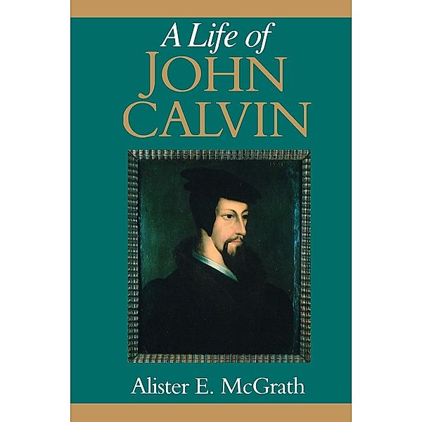A Life of John Calvin, Alister E. McGrath