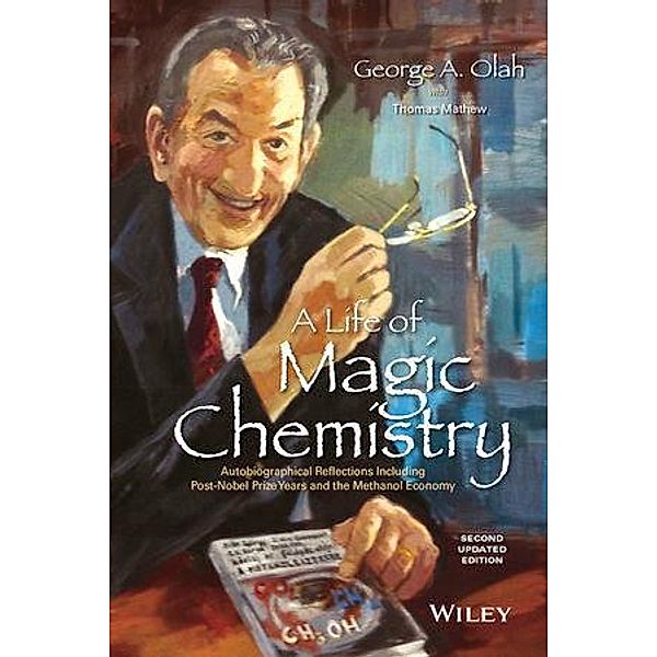 A Life of Magic Chemistry, George A. Olah, Thomas Mathew