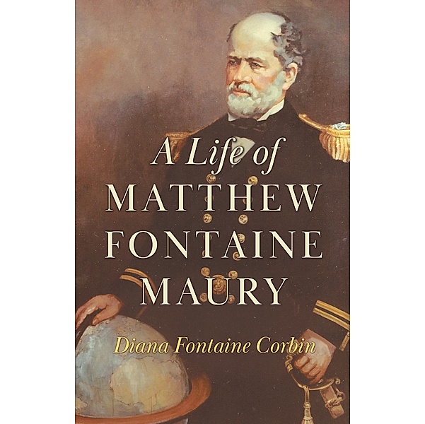 A Life of Matthew Fontaine Maury, Diana Fontaine Corbin