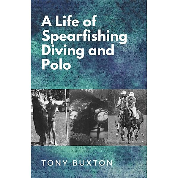 A  life of spearfishing diving and polo, Tony Buxton