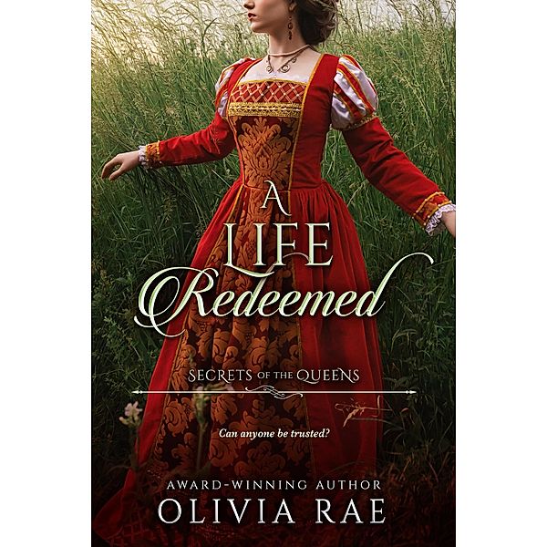 A Life Redeemed (Secrets of the Queens, #2) / Secrets of the Queens, Olivia Rae