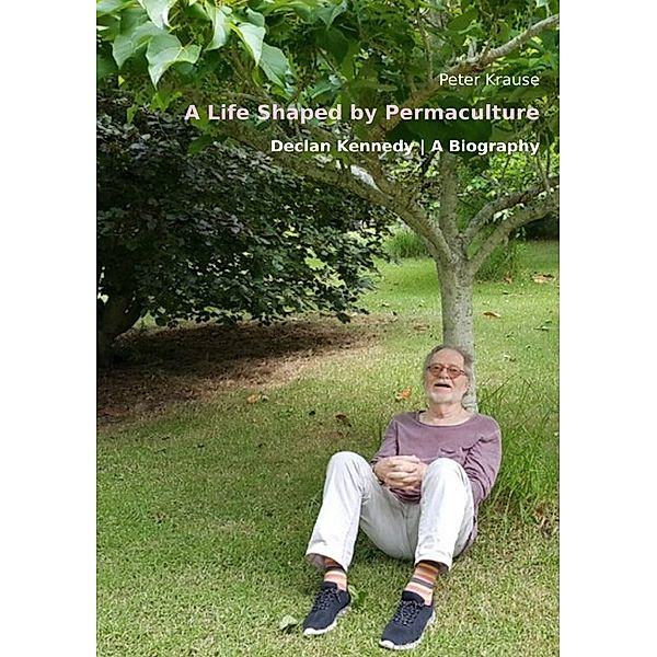 A Life Shaped by Permaculture, Peter Krause