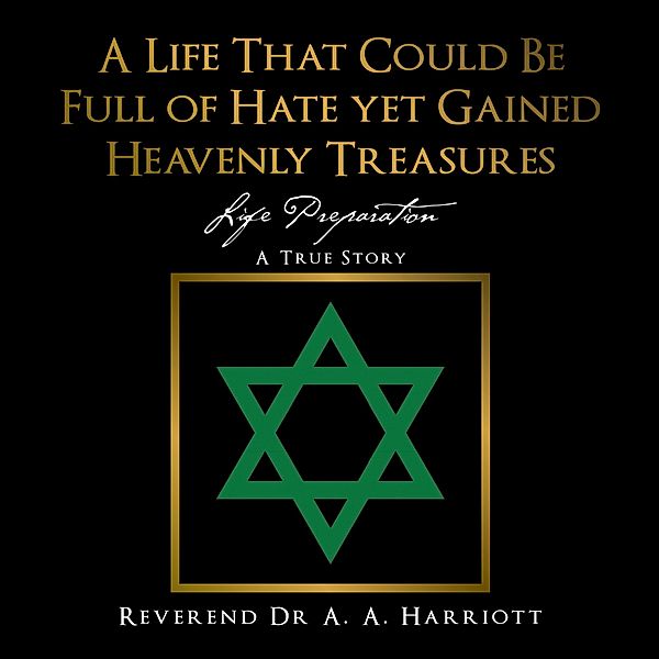 A Life That Could Be Full of Hate yet Gained Heavenly Treasures, Reverend A. A. Harriott