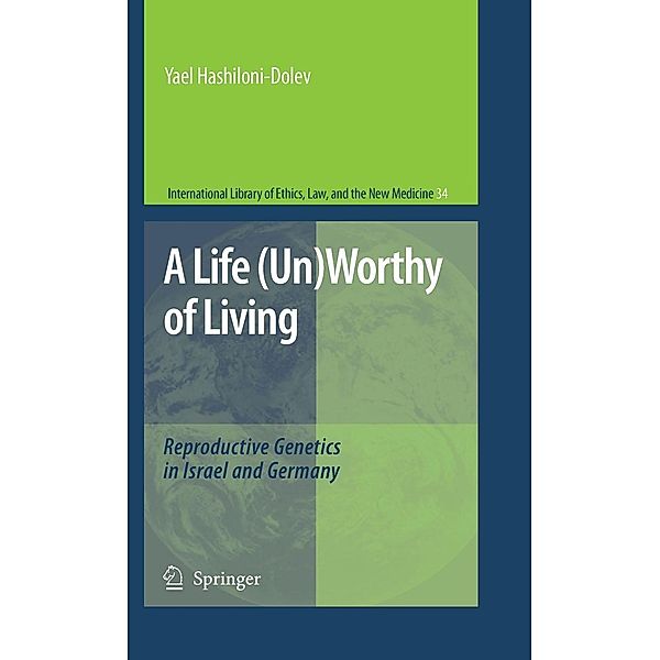 A Life (Un)Worthy of Living / International Library of Ethics, Law, and the New Medicine Bd.34, Yael Hashiloni-Dolev