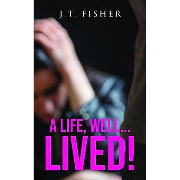 A Life, Well... Lived!, J. T. Fisher