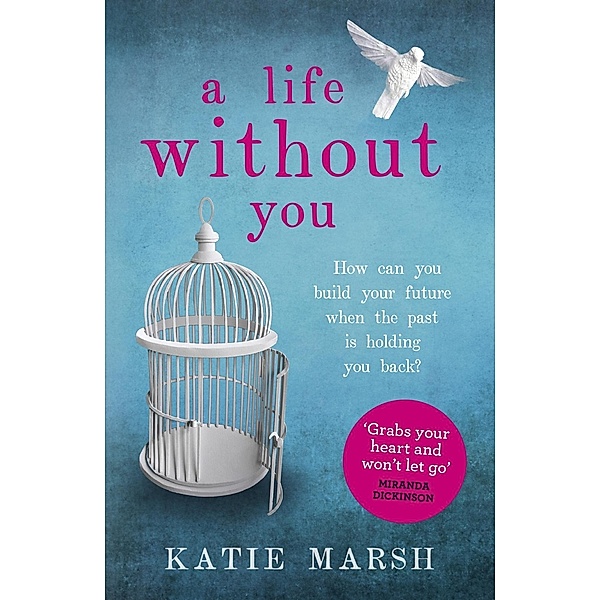 A Life Without You: a gripping and emotional page-turner about love and family secrets, Katie Marsh