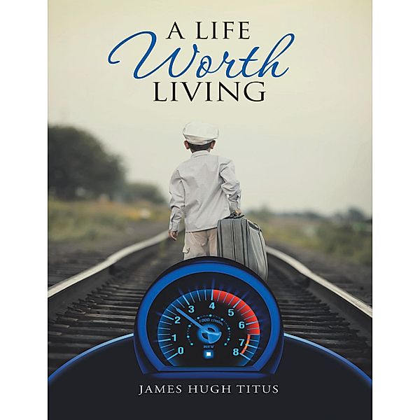 A Life Worth Living, James Hugh Titus