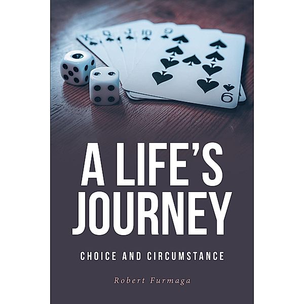 A Life's Journey : Choice and Circumstance, Robert Furmaga