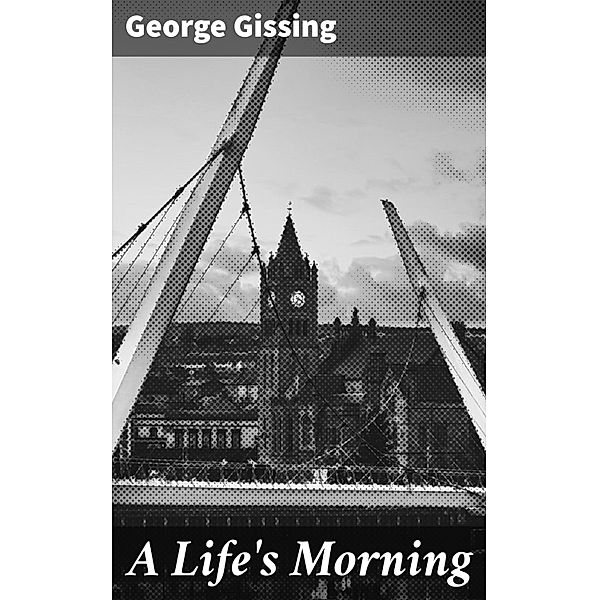 A Life's Morning, George Gissing