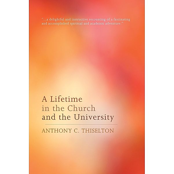 A Lifetime in the Church and the University, Anthony C. Thiselton