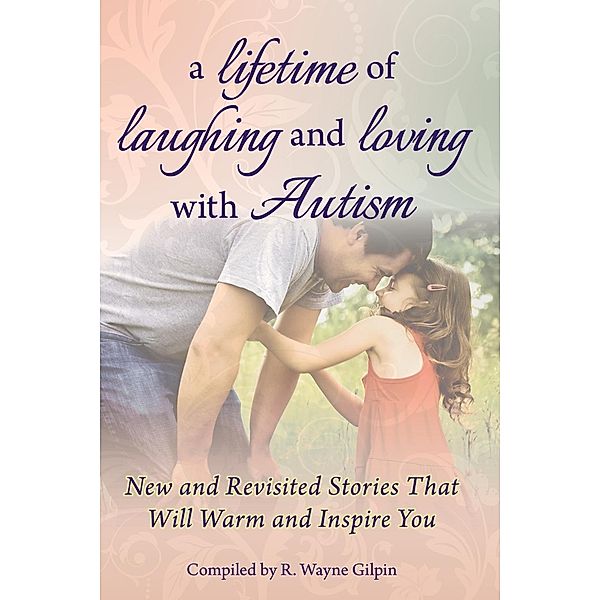 A Lifetime of Laughing and Loving with Autism, R Wayne Gilpin